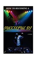 How to Becoming a Successful DJ