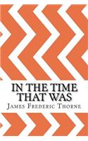 In the Time That Was