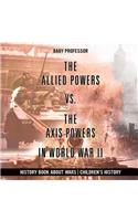 Allied Powers vs. The Axis Powers in World War II - History Book about Wars Children's History