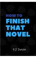 How to Finish that Novel - A joke book, prank gift, gag book, gag gift, perfect gift for him, gift for her, gift for writers