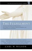 The Fulfillment: A Look at the Person and Ministry of Jesus Christ in a Uniquely Arranged Harmony and Commentary of the Gospels