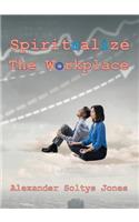 Spiritualize the Workplace