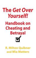 The Get Over Yourself Handbook on Cheating and Betrayal