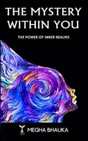 THE MYSTERY WITHIN YOU: THE POWER OF INNER REALMS