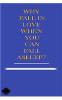 Why Fall in Love When You Can Fall Asleep