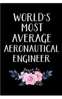 World's Most Average Aeronautical Engineer: Aeronautical Engineering Gifts - Blank Lined Notebook Journal - (6 x 9 Inches) - 120 Pages