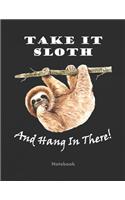 Take It Sloth And Hang In There!: Sloth Notebook Journal Diary To Write In For Adults Teens Kids