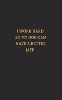 I Work Hard So My Dog Can Have Better Life Gold