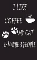 I Like Coffee My Cat And Maybe 3 People
