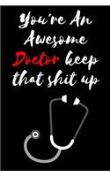 You're An Awesome Doctor keep that shit up