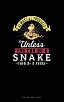 Always Be Yourself Unless You Can Be A Snake Then Be A Snake: One Line A Day Journal(268 One Line a Day Journal)