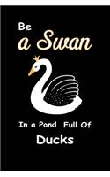 Be A Swan In A Pond Full Of Ducks