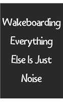 Wakeboarding Everything Else Is Just Noise