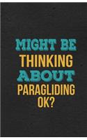 Might Be Thinking About Paragliding Ok? A5 Lined Notebook: Funny Hobby Skill Recreation Sayings For Leisure Sideline Interest. Unique Blank Composition Scrapbook Great Office School Writing Note Taking