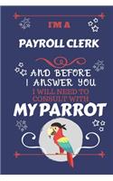 I'm A Payroll Clerk And Before I Answer You I Will Need To Consult With My Parrot