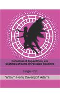 Curiosities of Superstition, and Sketches of Some Unrevealed Religions: Large Print