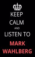 Keep Calm and Listen To Mark Wahlberg