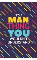 It's a Man Thing You Wouldn't Understand: Lined Notebook / Journal Gift, 120 Pages, 6x9, Soft Cover, Matte Finish