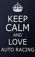 Keep Calm And Love Auto Racing Notebook - Auto Racing Gift