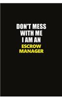 Don't Mess With Me I Am An Escrow Manager