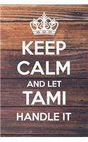 Keep Calm and Let Tami Handle It: Lined Notebook/Journal