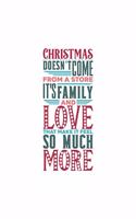 Christmas Notebook Kids, Lined Journal/Notes Christmas: Christmas doesn't come from a store. It's family and love that make it feel so much more