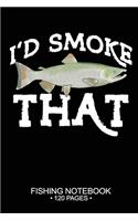 I'd Smoke That Fishing Notebook 120 Pages: 6"x 9'' Graph Paper 4x4 Squares per Inch Paperback Chinook Salmon Fish-ing Freshwater Game Fly Journal Notes Day Planner Notepad Log-Book Paper Shee