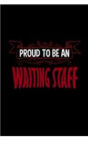 Proud to be an waiting staff: Notebook - Journal - Diary - 110 Lined pages - 6 x 9 in - 15.24 x 22.86 cm - Doodle Book - Funny Great Gift