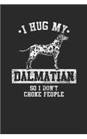 I Hug My Dalmatian So I Don't Choke People: Dalmatians Notebook, Dotted Bullet (6" x 9" - 120 pages) Animal Themed Notebook for Daily Journal, Diary, and Gift