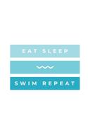 Eat Sleep Swim Repeat: Notebook / Simple Blank Lined Writing Journal / Swimmers / Swimming Pool Lovers / Fans / Practice / Training / Coaching / Personal Records / Watersp