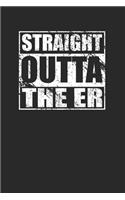 Straight Outta The ER 120 Page Notebook Lined Journal