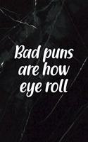 Bad Puns Are How Eye Roll: All Purpose 6x9 Blank Lined Notebook Journal Way Better Than A Card Trendy Unique Gift Black Stone Eye Roll