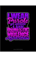 I Wear Purple For Someone I Love Domestic Violence Awareness