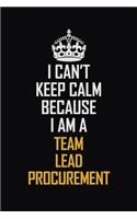 I Can't Keep Calm Because I Am A Team Lead Procurement