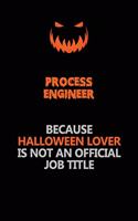 Process Engineer Because Halloween Lover Is Not An Official Job Title: Halloween Scary Pumpkin Jack O'Lantern 120 Pages 6x9 Blank Lined Paper Notebook Journal