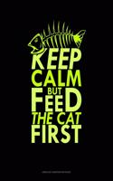 Keep Calm But Feed The Cat First: Unruled Composition Book