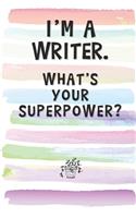 I'm a Writer. What's Your Superpower?: Blank Lined Notebook Journal Gift for Author, Novelist, Publisher Friend, Coworker, Boss
