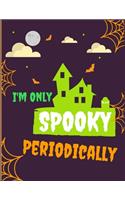 I'm Only Spooky Periodically: Trending awesome Halloween coloring book for adults and kids, Halloween Adult Coloring Book, with Beautiful Flowers, Adorable Animals, ... and Relax