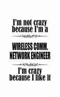 I'm Not Crazy Because I'm A Wireless Comm. Network Engineer I'm Crazy Because I like It: New Wireless Comm. Network Engineer Notebook, Wireless Communications Network Engineer Journal Gift, Diary, Doodle Gift or Notebook