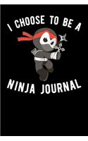 I Choose To Be A Ninja Journal
