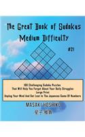 The Great Book of Sudokus - Medium Difficulty #21: 100 Challenging Sudoku Puzzles That Will Help You Forget About Your Daily Struggles (Large Print, Unplug Your Mind And Get Lost In The Japanese Game