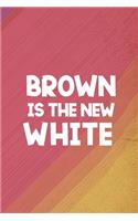 Brown Is The New White