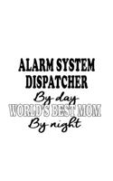 Alarm System Dispatcher By Day World's Best Mom By Night