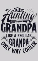 Im A Hunting Grandpa Like a Regular Grandpa Only Way Cooler: Hunting Lined Notebook, Journal, Organizer, Diary, Composition Notebook, Gifts for Hunters