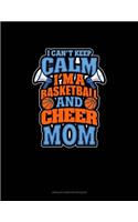 I Can't Keep Calm I'm A Basketball & Cheer Mom: Unruled Composition Book(1245 Unruled Composition Book)