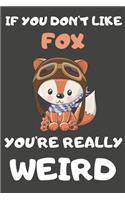 If You Don't Like Fox You're Really Weird: Fox Gifts Blank Lined Notebooks, Journals, Planners and Diaries to Write In - For Fox Lovers