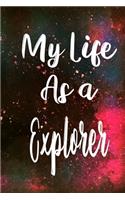 My Life as a Explorer: The perfect gift for the professional in your life - Funny 119 page lined journal!