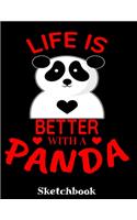 Life Is Better With A Panda Sketchbook: Panda Bear Sketch Book with Blank Paper for Drawing Painting Creative Doodling or Sketching - 8.5 x 11 inch 120 pages Notebook - Pandas Lovers Journ