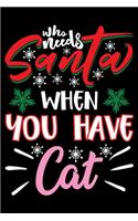 Who Needs Santa When You Have Cat: Prayer Journal for Guide Scripture, Prayer Request, Reflection, Praise and Grateful Prayer Journal