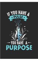 If you have a Pulse you have a Purpose
